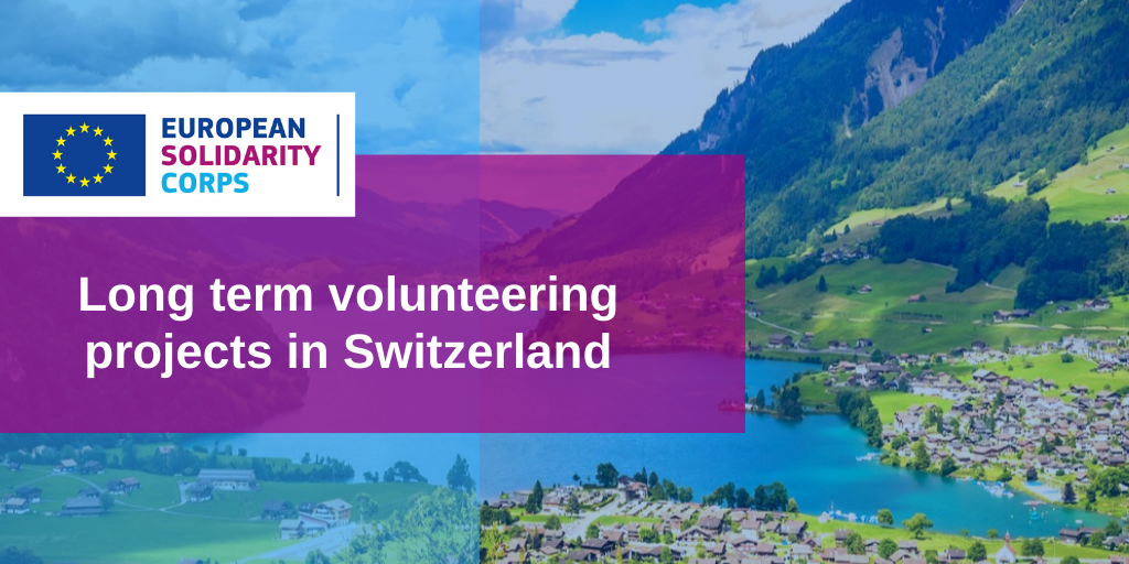 Long term volunteering projects in Switzerland!