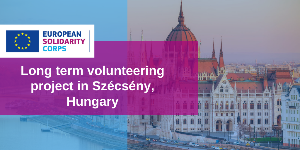 Long term volunteering project in Hungary!
